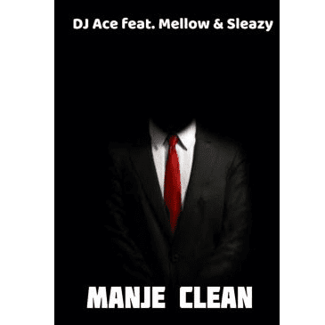 DJ Ace ft Mellow & Sleazy – Manje Clean