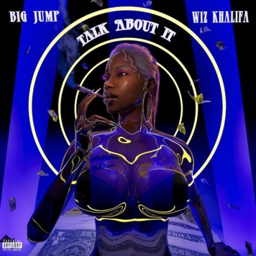 Big Jump – Talk About It (feat. Wiz Khalifa)