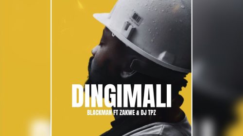 Blackman – Dingimali ft. Zakwe & DJ Tpz