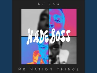 DJ Lag & Mr Nation Thingz – Hade Boss ft. K.C Driller