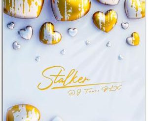 DJ Tears PLK – Stalker (Valentine’s Special)