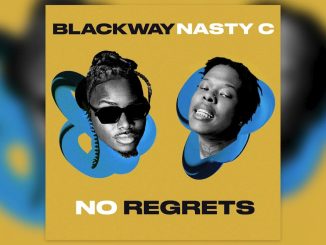 [Music] Blackway – No Regrets (feat. Nasty C)