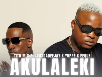 TitoM, Yuppe & EeQue – Aklaleki ft. SjavasDaDeejay & Lington