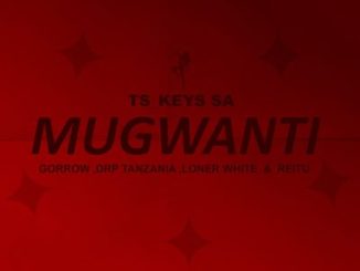 Tskeys SA ft Gorrow, Drp Tanzania, Loner White, Reitu – Mugwanti