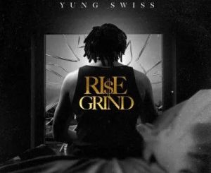 Yung Swiss – Rise & Grind