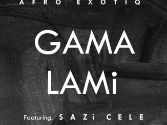 Afro Exotiq & Sazi Cele – Gama Lami (Extended Mix)