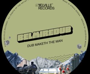 BelmireDub – Dub Maketh The Man EP