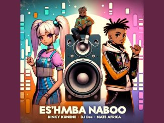 Dinky Kunene – Es'Hamba Naboo ft. DJ Dee, Nate Africa