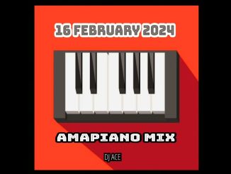 DJ Ace – 16 February 2024 (Amapiano Mix)