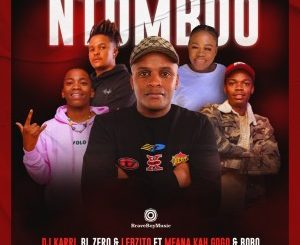 DJ Karri, BL Zero & Lebzito – Ntomboo feat. Mfana Kah Gogo & Bobo Mbele