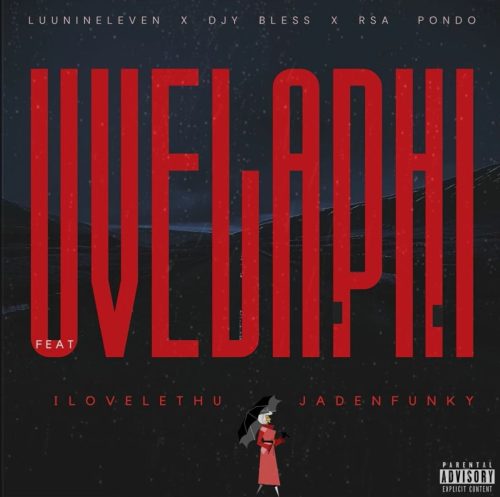 Luu Nineleven, DJY Bless & RSA Pondo ft ilovelethu & Jadenfunky – Uvelaphi