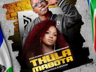 Ntate Stunna, Makhadzi Entertainment, Deejayzaca, Scutum – Thula Mabota