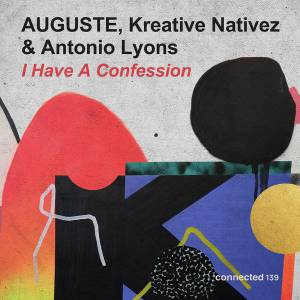 Auguste, Kreative Nativez & Antonio Lyons – I Have a Confession