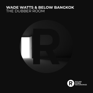 Below Bangkok & Wade Watts – The Dubber Room EP