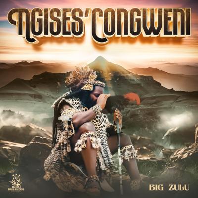 Big Zulu – NGises’Congweni (Album)