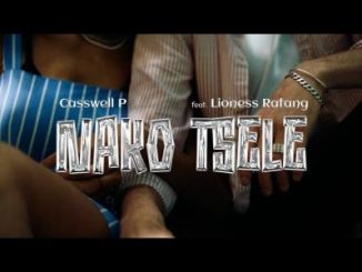 Casswell P – Nako Tsele ft. Lioness Ratang