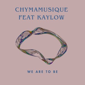 Chymamusique – We Are To Be [Main Mix] (feat. Kaylow)