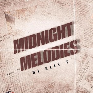 Dj Ally T – Midnight Melodies (To ShaunMusiQ & Ftears)