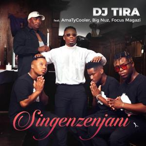 DJ Tira – Singenzenjani (feat. AmaTycooler, Big Nuz & Focus Magazi)