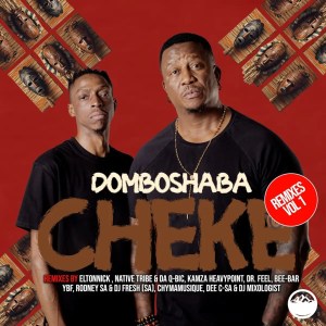 Domboshaba – Cheke (Chymamusique Remix)