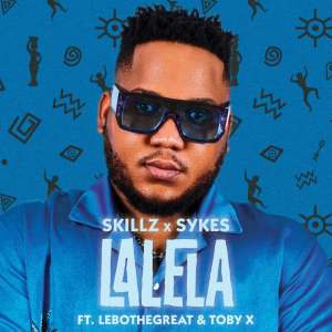 Skillz & Sykes – Lalela (feat. LeboTheGreat & Toby X)