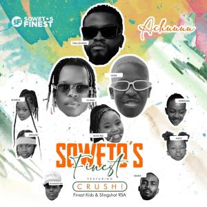 Soweto’s Finest – Achuuuu (feat. Crush, Finest Kids & Slingshot RSA)