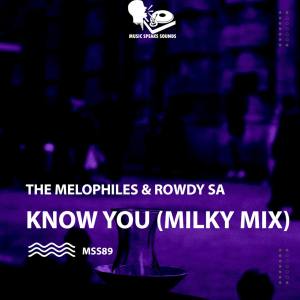 The Melophiles & Rowdy SA – Know You (Milky Mix)