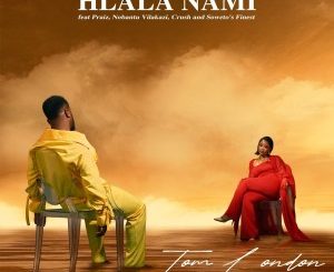 Tom London – Hlala Nami (feat. Praiz, Nobantu Vilakazi, Crush & Soweto’s Finest)