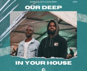 Bonga Black & Gvin Deep – Our Deep In Your House EP