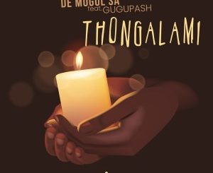 De Mogul SA – Thongalami (feat. GuguPash)