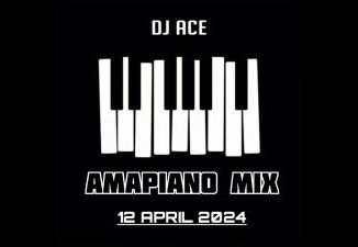 DJ Ace – 12 April 2024 (Amapiano Mix)