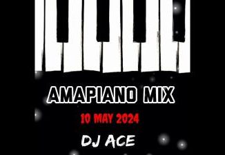 DJ Ace – 10 May 2024 (Amapiano Mix)
