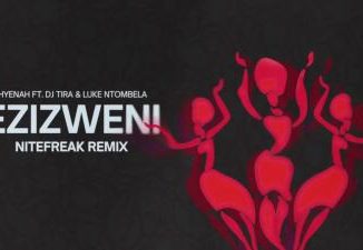 Hyenah, DJ Tira & Luke Ntombela – Ezizweni (Nitefreak Remix)